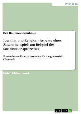 E-Book (pdf) Identität und Religion - Aspekte eines Zusammenspiels am Beispiel des Sozialisationsprozesses von Eva Baumann-Neuhaus