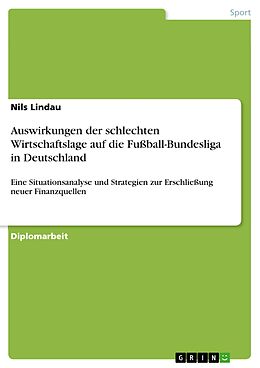E-Book (pdf) Auswirkungen der schlechten Wirtschaftslage auf die Fußball-Bundesliga in Deutschland von Nils Lindau