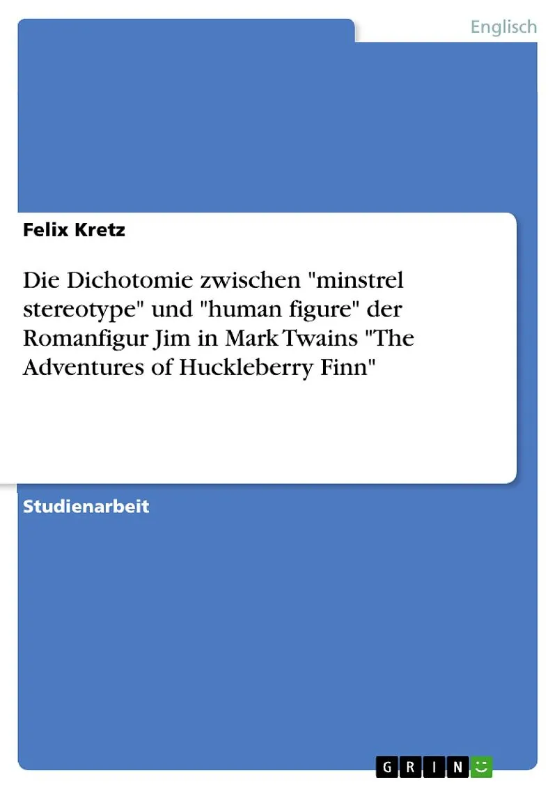 Die Dichotomie zwischen "minstrel stereotype" und "human figure" der Romanfigur Jim in Mark Twains "The Adventures of Huckleberry Finn"