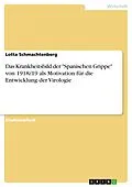 E-Book (pdf) Das Krankheitsbild der "Spanischen Grippe" von 1918/19 als Motivation für die Entwicklung der Virologie von Lotta Schmachtenberg