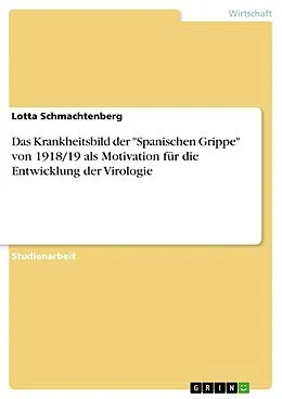 E-Book (pdf) Das Krankheitsbild der "Spanischen Grippe" von 1918/19 als Motivation für die Entwicklung der Virologie von Lotta Schmachtenberg