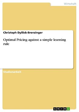 Kartonierter Einband Optimal Pricing against a simple learning rule von Christoph Dyllick-Brenzinger