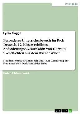 E-Book (epub) Besonderer Unterrichtsbesuch im Fach Deutsch, 12. Klasse erhöhtes Anforderungsniveau: Ödön von Horvath "Geschichten aus dem Wiener Wald" von Lydia Plagge