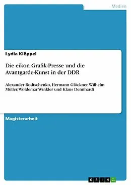 E-Book (epub) Die eikon Grafik-Presse und die Avantgarde-Kunst in der DDR von Lydia Klöppel
