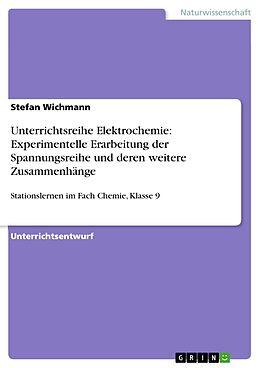 E-Book (pdf) Unterrichtsreihe Elektrochemie: Experimentelle Erarbeitung der Spannungsreihe und deren weitere Zusammenhänge von Stefan Wichmann