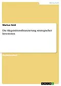 E-Book (epub) Die Akquisitionsfinanzierung strategischer Investoren von Markus Held