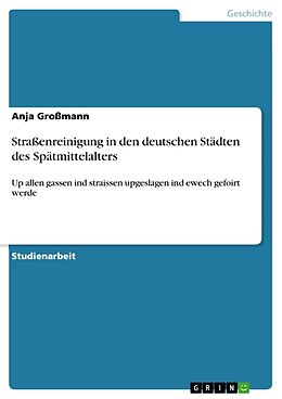 Kartonierter Einband Strassenreinigung in den deutschen Städten des Spätmittelalters von Anja Grossmann