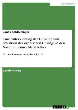 E-Book (epub) Eine Untersuchung der Funktion und Intention des orphischen Gesangs in den Sonetten Rainer Maria Rilkes von Jonas Geldschläger