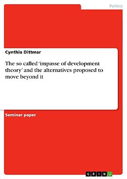 Kartonierter Einband The so called  impasse of development theory  and the alternatives proposed to move beyond it von Cynthia Dittmar
