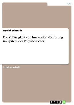 Kartonierter Einband Die Zulässigkeit von Innovationsförderung im System des Vergaberechts von Astrid Schmidt
