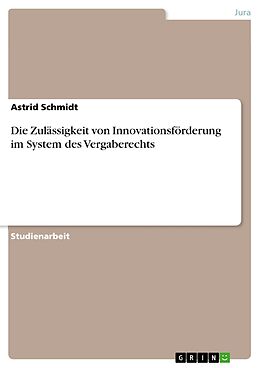 E-Book (epub) Die Zulässigkeit von Innovationsförderung im System des Vergaberechts von Astrid Schmidt