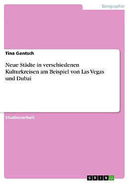 E-Book (pdf) Neue Städte in verschiedenen Kulturkreisen am Beispiel von Las Vegas und Dubai von Tina Gentsch