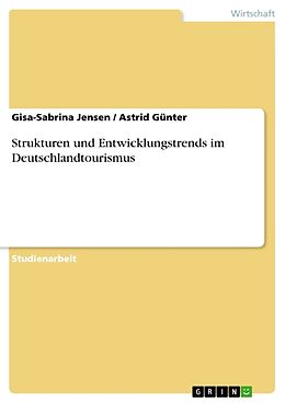 Kartonierter Einband Strukturen und Entwicklungstrends im Deutschlandtourismus von Astrid Günter, Gisa-Sabrina Jensen