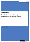 E-Book (epub) The development and change of the phoneme /w/ in Canadian English von Yana Lobunez