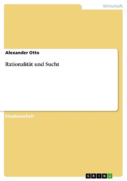 Kartonierter Einband Rationalität und Sucht von Alexander Otto