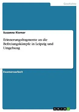 E-Book (pdf) Erinnerungsfragmente an die Befreiungskämpfe in Leipzig und Umgebung von Susanne Riemer