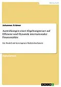 E-Book (epub) Auswirkungen einer Abgeltungsteuer auf Effizienz und Dynamik internationaler Finanzmärkte von Johannes Krämer