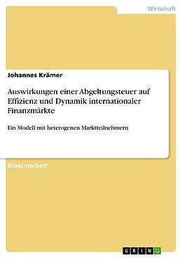 E-Book (epub) Auswirkungen einer Abgeltungsteuer auf Effizienz und Dynamik internationaler Finanzmärkte von Johannes Krämer
