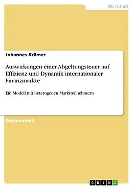 E-Book (epub) Auswirkungen einer Abgeltungsteuer auf Effizienz und Dynamik internationaler Finanzmärkte von Johannes Krämer