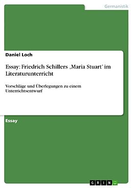 Kartonierter Einband Essay: Friedrich Schillers  Maria Stuart  im Literaturunterricht von Daniel Loch