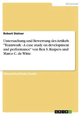 E-Book (epub) Untersuchung und Bewertung des Artikels "Teamwork - A case study on development and performance" von Ben S. Kuipers und Marco C. de Witte von Robert Steiner