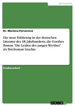 Kartonierter Einband Die neue Erfahrung in der deutschen Literatur des 18. Jahrhunderts, die Goethes Roman "Die Leiden des jungen Werther" als Briefroman brachte von Mariana Parvanova