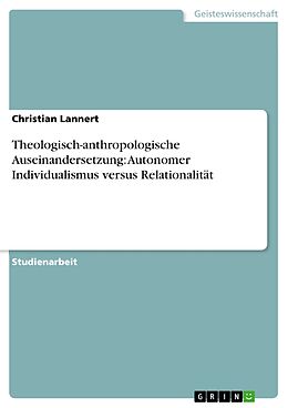 E-Book (epub) Theologisch-anthropologische Auseinandersetzung: Autonomer Individualismus versus Relationalität von Christian Lannert