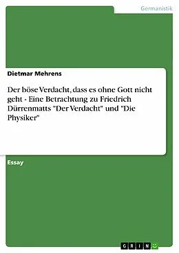 E-Book (epub) Der böse Verdacht, dass es ohne Gott nicht geht - Eine Betrachtung zu Friedrich Dürrenmatts "Der Verdacht" und "Die Physiker" von Dietmar Mehrens