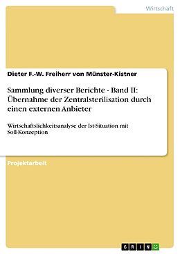 Kartonierter Einband Sammlung diverser Berichte - Band II: Übernahme der Zentralsterilisation durch einen externen Anbieter von Dieter F. -W. Freiherr von Münster-Kistner