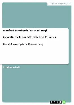 E-Book (epub) Gewaltspiele im öffentlichen Diskurs von Manfred Schoberth, Michael Hagl