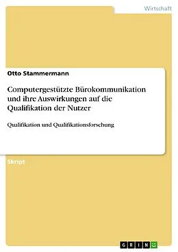 E-Book (epub) Computergestützte Bürokommunikation und ihre Auswirkungen auf die Qualifikation der Nutzer von Otto Stammermann