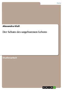 E-Book (pdf) Der Schutz des ungeborenen Lebens von Alexandra Kloß