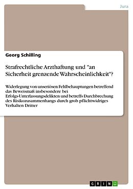 Kartonierter Einband Strafrechtliche Arzthaftung und "an Sicherheit grenzende Wahrscheinlichkeit"? von Georg Schilling