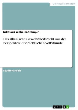 Kartonierter Einband Das albanische Gewohnheitsrecht aus der Perspektive der rechtlichen Volkskunde von Nikolaus Wilhelm-Stempin