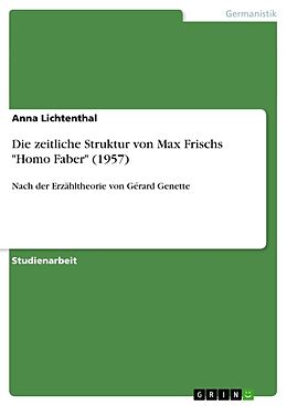 Kartonierter Einband Die zeitliche Struktur von Max Frischs "Homo Faber" (1957) von Anna Lichtenthal
