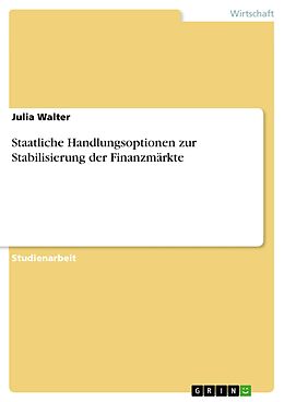 E-Book (pdf) Staatliche Handlungsoptionen zur Stabilisierung der Finanzmärkte von Julia Walter