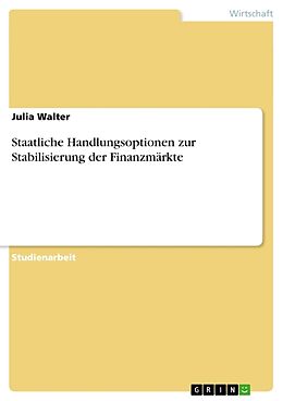 Kartonierter Einband Staatliche Handlungsoptionen zur Stabilisierung der Finanzmärkte von Julia Walter