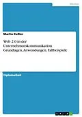 E-Book (pdf) Web 2.0 in der Unternehmenskommunikation - Grundlagen, Anwendungen, Fallbeispiele von Martin Keßler