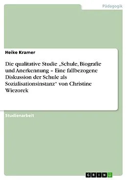 E-Book (epub) Die qualitative Studie "Schule, Biografie und Anerkennung - Eine fallbezogene Diskussion der Schule als Sozialisationsinstanz" von Christine Wiezorek von Heike Kramer