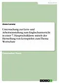 E-Book (epub) Untersuchung zur Lern- und Arbeitseinstellung zum Englischunterricht in einer 7. Hauptschulklasse mittels der Herstellung von Lernspielen zum Thema Wortschatz von Anne Lorenz