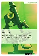 E-Book (pdf) Die Herstellung und Veredelung von Lebensmitteln durch Mikroorganismen von Ulrike Jenß