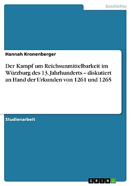 Kartonierter Einband Der Kampf um Reichsunmittelbarkeit im Würzburg des 13. Jahrhunderts   diskutiert an Hand der Urkunden von 1261 und 1265 von Hannah Kronenberger