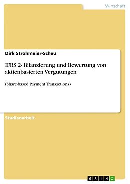 Kartonierter Einband IFRS 2- Bilanzierung und Bewertung von aktienbasierten Vergütungen von Dirk Strohmeier-Scheu