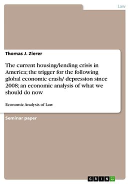 eBook (pdf) The current housing/lending crisis in America; the trigger for the following global economic crash/ depression since 2008; an economic analysis of what we should do now de Thomas J. Zierer