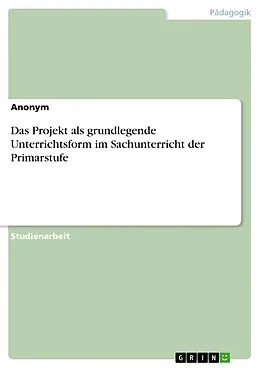 E-Book (pdf) Das Projekt als grundlegende Unterrichtsform im Sachunterricht der Primarstufe von Yasmin Tosun