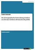 E-Book (epub) Die demographische Entwicklung in Italien zur Zeit der mittleren Römischen Republik von André Schmidt
