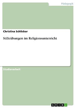 E-Book (epub) Stilleübungen im Religionsunterricht von Christina Schlicker