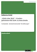 E-Book (epub) "Glück ohne Ruh' "- Goethes geheimnisvolle Liebe zu Anna Amalia von Katharina Ströhl