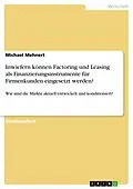 E-Book (epub) Inwiefern können Factoring und Leasing als Finanzierungsinstrumente für Firmenkunden eingesetzt werden? von Michael Mehnert