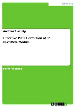 E-Book (pdf) Defective Pixel Correction of an IR-camera-module von Andreas Blassnig